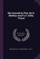 My Comrade [A Play, By H. Meilhac And P.e.f. Gille]. Transl