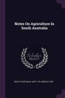 Notes On Agriculture In South Australia