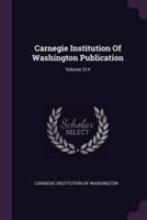 Carnegie Institution of Washington Publication; Volume 314