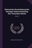 Historische Entwickelung Der Heutigen Staatsverfassung Des Teutschen Reichs; Volume 1