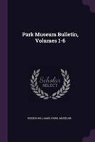 Park Museum Bulletin, Volumes 1-6