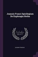 Joannis Franci Spicilegium De Euphragia Herba