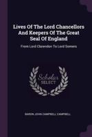 Lives Of The Lord Chancellors And Keepers Of The Great Seal Of England