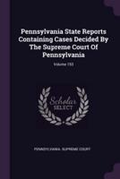 Pennsylvania State Reports Containing Cases Decided by the Supreme Court of Pennsylvania; Volume 153