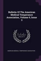 Bulletin Of The American Medical Temperance Association, Volume 9, Issue 3