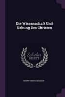 Die Wissenschaft Und Uebung Des Christen