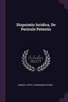 Disputatio Iuridica, De Periculo Petentis