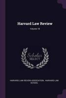 Harvard Law Review; Volume 18
