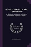 De Vita Et Moribus Cn. Julii Agricolae Liber