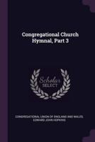 Congregational Church Hymnal, Part 3