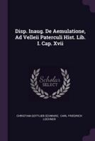 Disp. Inaug. De Aemulatione, Ad Velleii Paterculi Hist. Lib. I. Cap. XVII