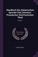Handbuch Der Italianischen Sprache Und Litteratur. Prosaischer Und Poetischer Theil; Volume 1