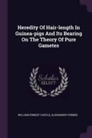 Heredity Of Hair-Length In Guinea-Pigs And Its Bearing On The Theory Of Pure Gametes