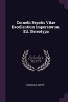 Cornelii Nepotis Vitae Excellentium Imperatorum. Ed. Stereotypa