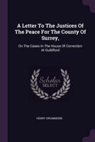 A Letter To The Justices Of The Peace For The County Of Surrey,