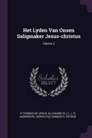 Het Lyden Van Onsen Saligmaker Jesus-Christus; Volume 2