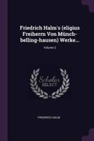 Friedrich Halm's (Eligius Freiherrn Von Münch-Belling-Hausen) Werke...; Volume 2