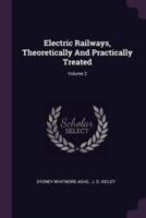 Electric Railways, Theoretically And Practically Treated; Volume 2