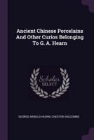 Ancient Chinese Porcelains And Other Curios Belonging To G. A. Hearn