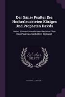 Der Ganze Psalter Des Hocherleuchteten Königes Und Propheten Davids