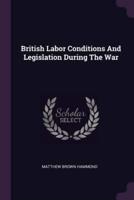 British Labor Conditions And Legislation During The War