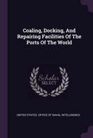 Coaling, Docking, And Repairing Facilities Of The Ports Of The World