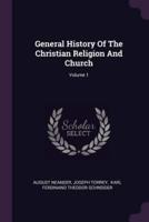 General History Of The Christian Religion And Church; Volume 1