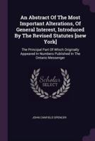 An Abstract Of The Most Important Alterations, Of General Interest, Introduced By The Revised Statutes [New York]