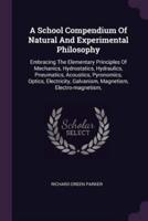A School Compendium Of Natural And Experimental Philosophy