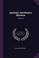 Apostolic And Modern Missions; Volume 20