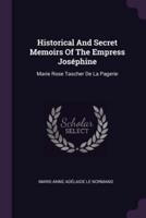 Historical And Secret Memoirs Of The Empress Joséphine