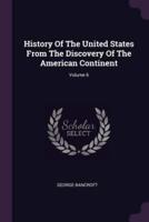 History Of The United States From The Discovery Of The American Continent; Volume 6