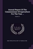 Annual Report of the Commissioner of Agriculture for the Year ...; Volume 17