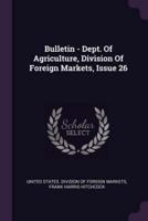 Bulletin - Dept. Of Agriculture, Division of Foreign Markets, Issue 26