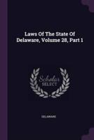 Laws Of The State Of Delaware, Volume 28, Part 1