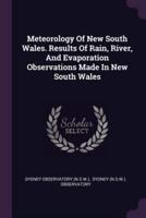 Meteorology Of New South Wales. Results Of Rain, River, And Evaporation Observations Made In New South Wales