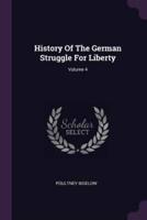 History Of The German Struggle For Liberty; Volume 4