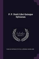 P. P. Statii Libri Quinque Sylvarum