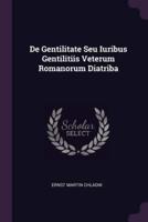 De Gentilitate Seu Iuribus Gentilitiis Veterum Romanorum Diatriba