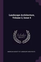 Landscape Architecture, Volume 2, Issue 4
