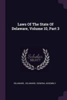 Laws Of The State Of Delaware, Volume 10, Part 3