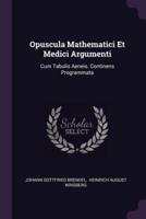 Opuscula Mathematici Et Medici Argumenti