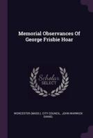 Memorial Observances Of George Frisbie Hoar