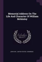 Memorial Address On The Life And Character Of William Mckinley