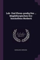 Lob- Und Ehren-Predig Des ... Magdeburgischen Erz-Bischoffens Norberti