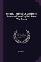 Medea, Tragedy Of Euripides, Rendered Into English From The Greek