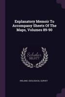 Explanatory Memoir To Accompany Sheets Of The Maps, Volumes 89-90