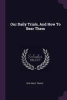 Our Daily Trials, And How To Bear Them