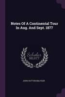 Notes Of A Continental Tour In Aug. And Sept. 1877
