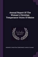 Annual Report of the Woman's Christian Temperance Union of Maine
